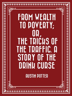 cover image of From Wealth to Poverty; Or, the Tricks of the Traffic. a Story of the Drink Curse